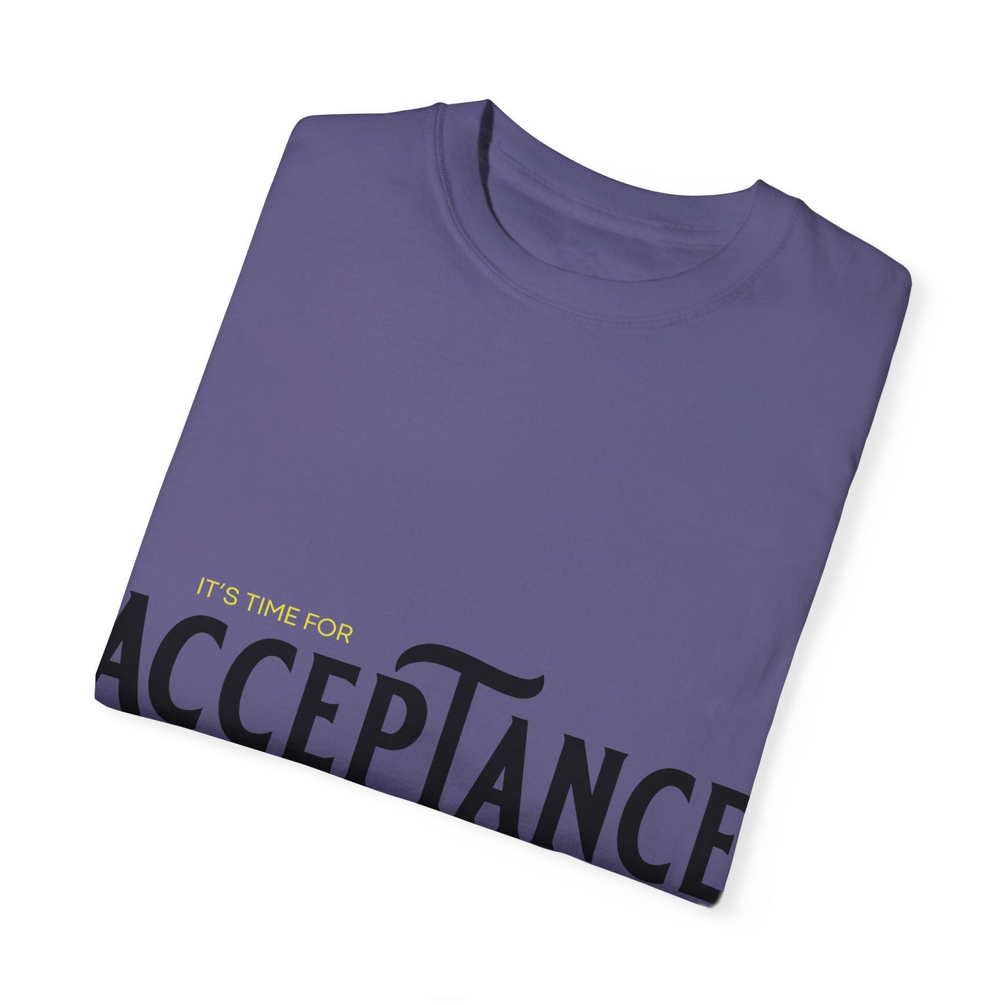 "IT'S TIME FOR  ACCEPTANCE"  Positive Message Graphic T-shirt